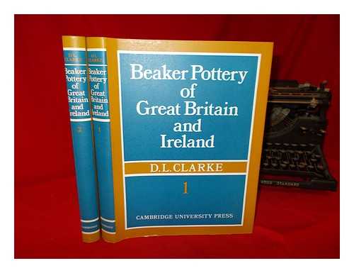CLARKE, DAVID L - Beaker pottery of Great Britain and Ireland / [by] D. L. Clarke - complete in 2 volumes