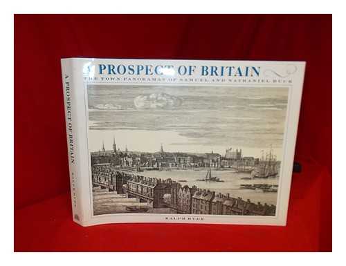 HYDE, RALPH - A prospect of Britain : the town panoramas of Samuel and Nathaniel Buck / Ralph Hyde