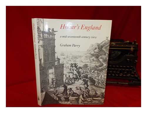 PARRY, GRAHAM - Hollar's England : a mid-seventeenth century view / Graham Parry