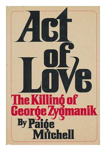 MITCHELL, PAIGE - Act of Love - the Killing of George Zygmanik