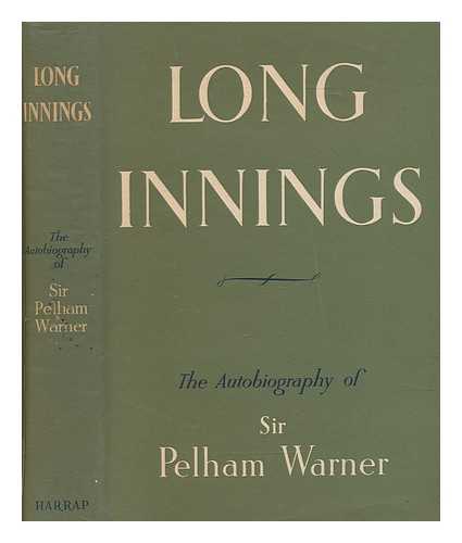 WARNER, PELHAM FRANCIS SIR (1873-1963) - Long innings : the autobiography of Sir Pelham Warner