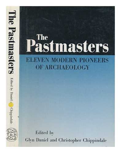 DANIEL, GLYN (1914-1986) - The pastmasters: eleven modern pioneers of archaeology / V. Gordon Childe ... [et al.] ; edited by Glyn Daniel and Christopher Chippindale