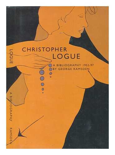 RAMSDEN, GEORGE - Christopher Logue : a bibliography, 1952-97 / George Ramsden