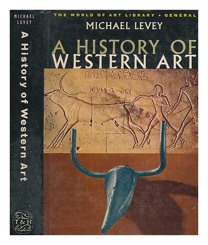 LEVEY, MICHAEL - A history of western art / Michael Levey