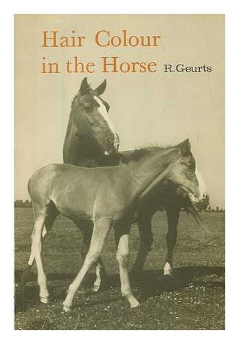 Geurts, Reiner - Hair colour in the horse / [by] R. Geurts ; translated [from the Dutch] by Anthony Dent