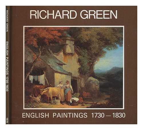 RICHARD GREEN (GALLERY : LONDON, ENGLAND) - English paintings, 1730-1830 : [catalogue of an exhibition at] Richard Green