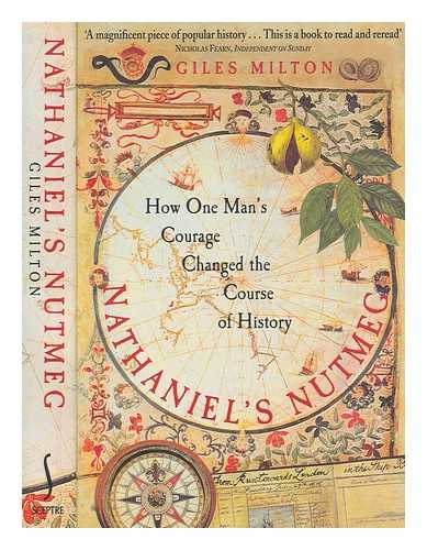 MILTON, GILES - Nathaniel's nutmeg : how one man's courage changed the course of history / Giles Milton