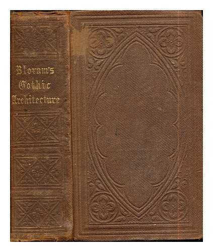 BLOXAM, MATTHEW HOLBECHE (1805-1888) - The principles of Gothic Ecclesiastical architecture: with an explanation of technical terms, and a centenary of ancient terms: tenth edition: Illustrated with three hundred woodcuts