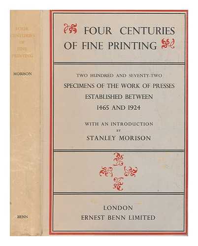 MORISON, STANLEY (1889-1967) - Four centuries of fine printing; two hundred and seventy-two examples of the work of presses established between 1465 and 1924 / With an introd. by Stanley Morison