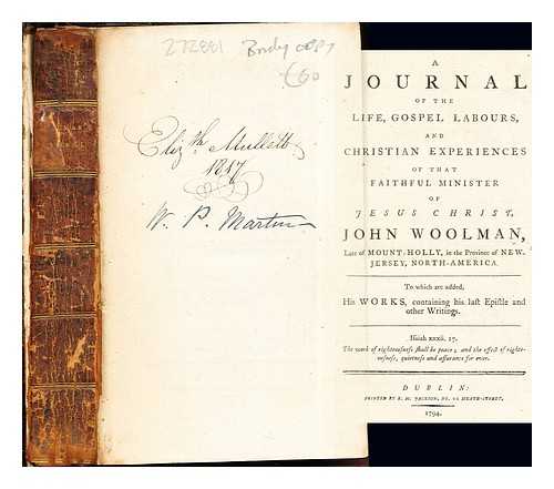 WOOLMAN, JOHN - A Journal of the Life, Gospel Labours, and Christian Experiences of the Faithful Minister of Jesus Christ, John Woolman: to which are added, his works, containing his last epistle and other writings