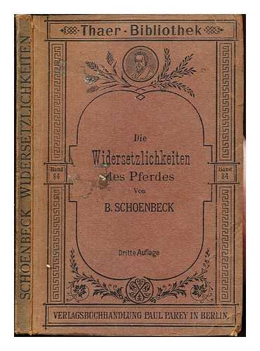 SCHONBECK, BERTHOLD - Die Widersetzlichkeiten des pferdes: ursachen, folgen und ableitende Behandlung von Berthold Schonbeck: mit 46 tertabbildungen