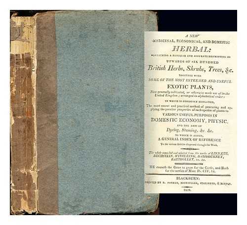 LINNAEUS. BECHSTEIN. WITHERING. DAMBOURNEY. BARTHOLLET [ECT. ECT.] - A New Medical, Economical, and Domestic Herbal: containing a familiar and accurate description of upwards of six hundred British Herbs, Shrubs, Tress, &c.: together with some of the most esteemed and useful exotic plants