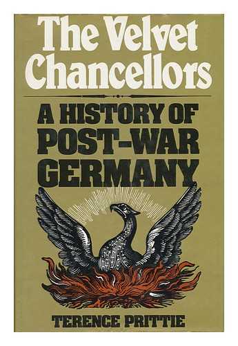 PRITTIE, TERENCE - The Velvet Chancellors : a History of Post-War Germany