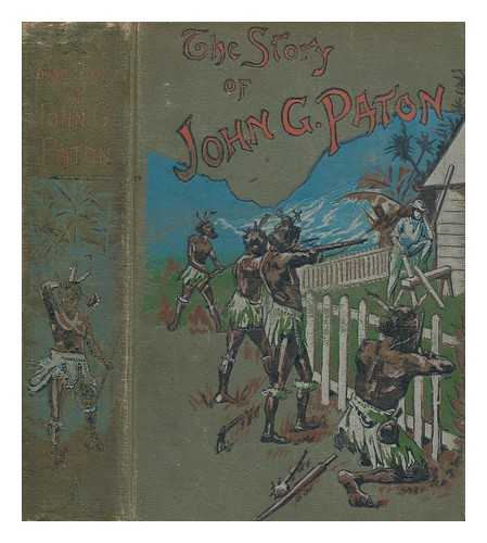 PATON, JAMES - The story of John G. Paton : told for young folks or, thirty years among South Sea cannibals