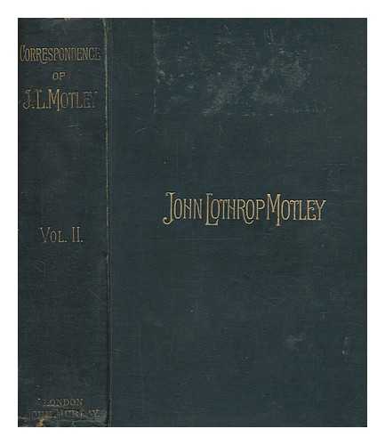 MOTLEY, JOHN LOTHROP (1814-1877) - The correspondence of John Lothrop Motley / edited by George William Curtis ; vol 2