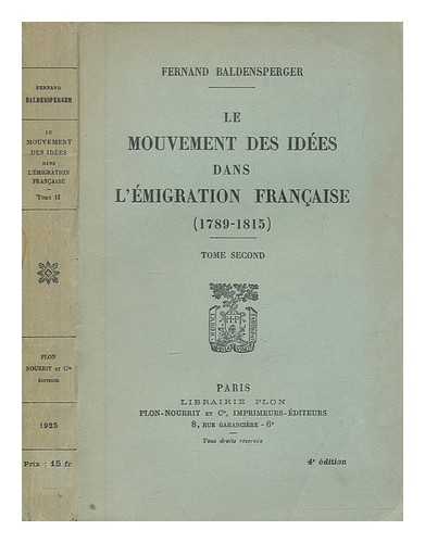 BALDENSPERGER, FERNAND (1871-1958) - Le mouvement des ides dans l'migration franaise (1789-1815) / Fernand Baldensperger ; v.2. 'Prophtes du pass' - thories de l'avenir