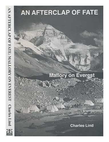 LIND, CHARLES - An afterclap of fate : Mallory on Everest