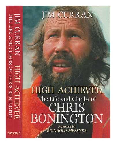 CURRAN, JIM - High achiever : the life and climbs of Chris Bonington