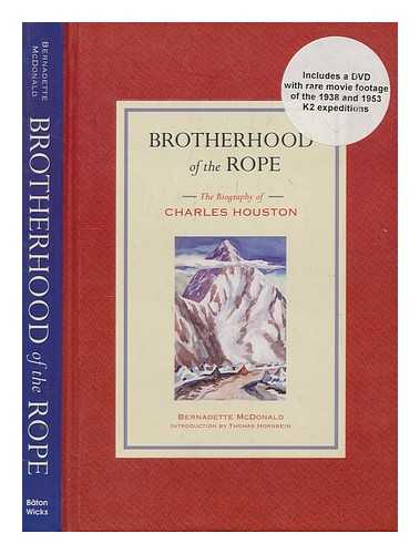 MCDONALD, BERNADETTE - Brotherhood of the rope : the biography of Charles Houston / Bernadette McDonald