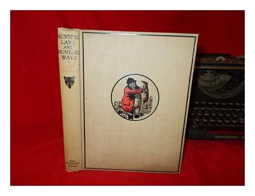 BIRKETT, DOROTHY NINA FORBES LADY - Hunting lays and hunting ways : an anthology of the chase / collected and recollected by Lady Birkett ; with fourteen illustrations from old pictures and prints