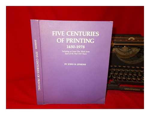 JENKINS, JOHN HOLMES - Five centuries of printing : 1450-1978 : including at least one work from each of the past 500 years