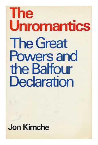 KIMCHE, JIM - The Unromantics : the Great Powers and the Balfour Declaration