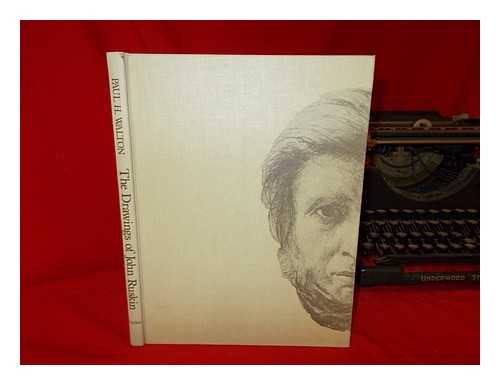 WALTON, PAUL H - The drawings of John Ruskin / Paul H. Walton