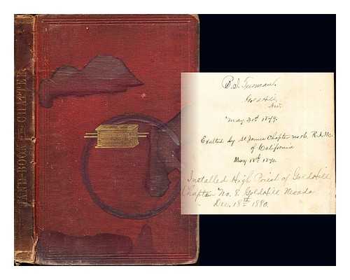 CASWELL, THOMAS H. [GRAND LECTURER] - The Hand-Book of the Chapter: containing monitorial instructions in the degrees of mark master, past master, most excellent master, and royal arch; adapted to the work and lectures of the Grand Chapter of California, as adopted September, 1855: together with the ceremonies of constituting and dedicating chapters and the installation of officers