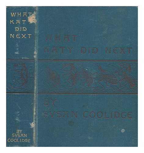 COOLIDGE, SUSAN - What Katy did next by Susan Coolidge [pseudonymn] ; with illustrations by Jessie McDermot