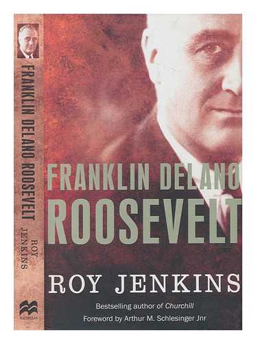 JENKINS, ROY (1920-2003) - Franklin Delano Roosevelt / Roy Jenkins ; foreword by Arthur M. Schlesinger ; completed with the assistance of Richard E. Neustadt