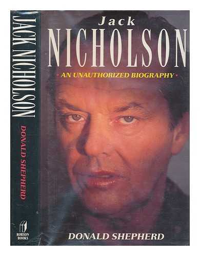 SHEPHERD, DONALD - Jack Nicholson : an unauthorized biography / Donald Shepherd