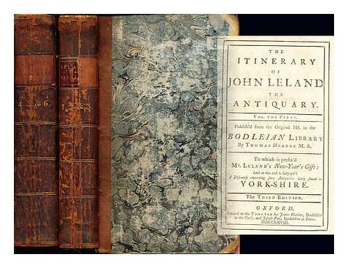 LELAND, JOHN (1506?-1552). HEARNE, THOMAS (1678-1735) - The itinerary of John Leland, the antiquary : Publish'd from the original MS : in the Bodleian Library