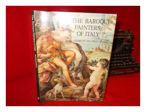 MCCORQUODALE, CHARLES - The Baroque painters of Italy / Charles McCorquodale