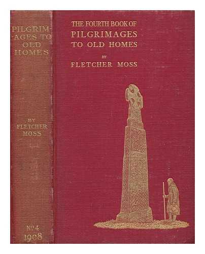 MOSS, FLETCHER - The fourth book of pilgrimages to old homes