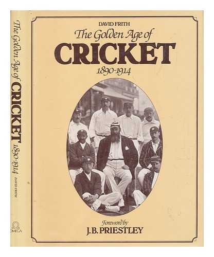 Frith, David - The golden age of cricket, 1890-1914 / [compiled by] David Frith ; foreword by J.B. Priestley