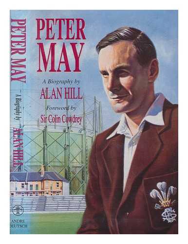 HILL, ALAN - Peter May : a biography / Alan Hill