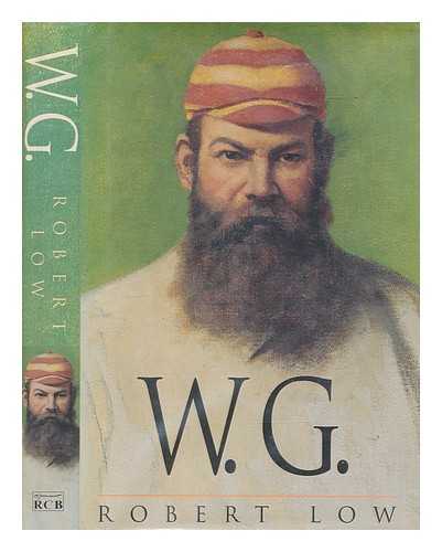 LOW, ROBERT - W.G. : a life of W.G. Grace / Robert Low