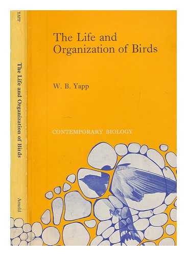 YAPP, W. B. (WILLIAM BRUNSDON) - The life and organization of birds