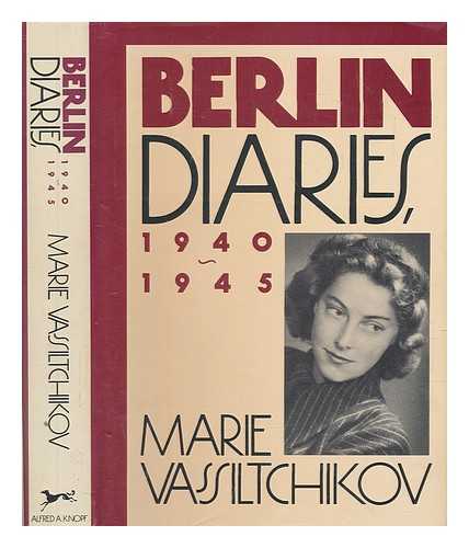 VASSILTCHIKOV, MARIE (1917-1978) - Berlin diaries, 1940-1945 / Marie Vassiltchikov