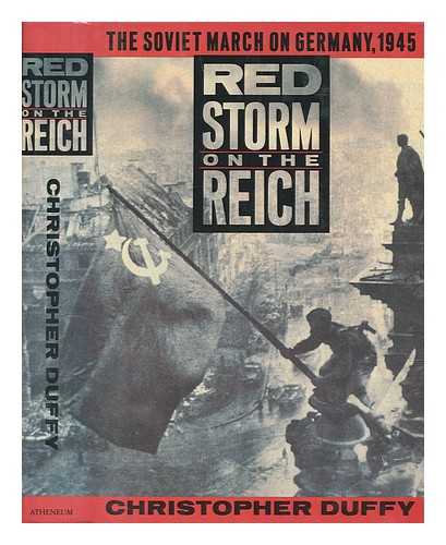 DUFFY, CHRISTOPHER - Red storm on the Reich : the Soviet march on Germany, 1945 / Christopher Duffy