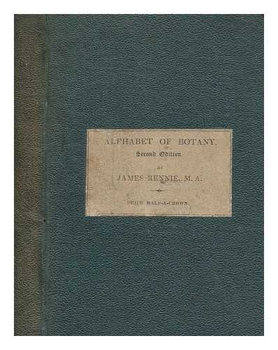 RENNIE, JAMES (1787-1867) - Alphabet of botany : for the use of beginners