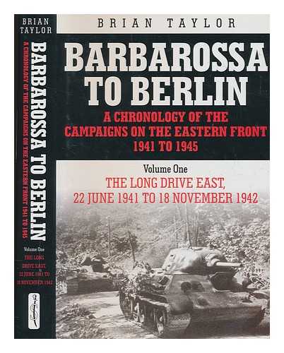 TAYLOR, BRIAN - Barbarossa to Berlin : a chronology of the campaigns on the Eastern Front 1941 to 1945