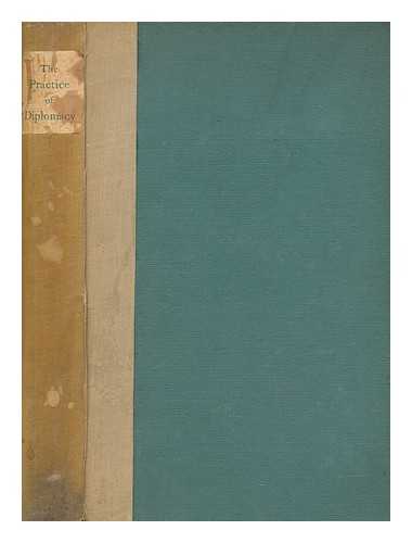 CALLIRES MONSIEUR DE (FRANOIS DE) (1645-1717) - The practice of diplomacy / being an English rendering of Franois de Callires's 'De la manire de ngocier avec les souverains,'; presented with an introduction, by A.F. Whyte