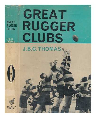 THOMAS, J. B. G. (JOHN BRINLEY GEORGE) - Great rugger clubs / J.B.G. Thomas