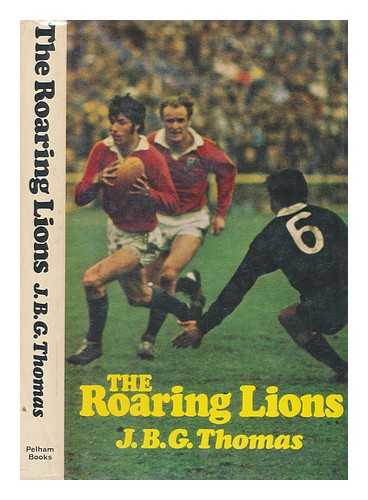 THOMAS, J. B. G. (JOHN BRINLEY GEORGE) - The roaring Lions / J.B.G. Thomas