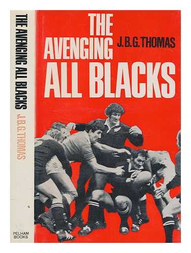 THOMAS, J. B. G. (JOHN BRINLEY GEORGE) - The avenging All Blacks : the story of the All Blacks' tour of the British Isles, 1972-73 / [by] J. B. G. Thomas; with a foreword by Carwyn James