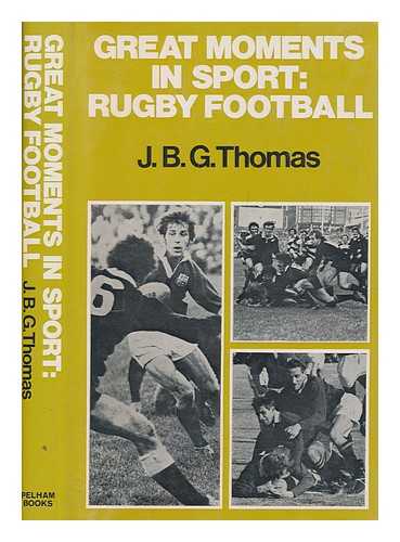 THOMAS, J. B. G. (JOHN BRINLEY GEORGE) - Great moments in sport, Rugby football : thirty memorable moments in the Rugby Union game of the last 20 years / J. B. G. Thomas