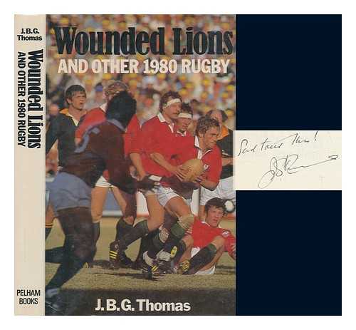 THOMAS, J. B. G. (JOHN BRINLEY GEORGE) - Wounded Lions : and other 1980 rugby / J.B.G. Thomas