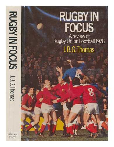 THOMAS, J. B. G. (JOHN BRINLEY GEORGE) - Rugby in focus : a review of Rugby Union Football, 1978 / J.B.G. Thomas