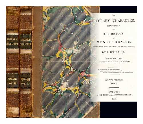 D'ISRAELI, I - The Literary Character, illustrated by the history of men of genius, drawn from their own feelings and confessions: complete in two volumes